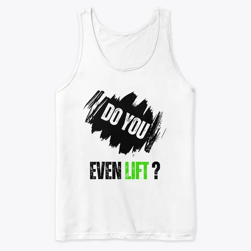 DO YOU EVEN LIFT